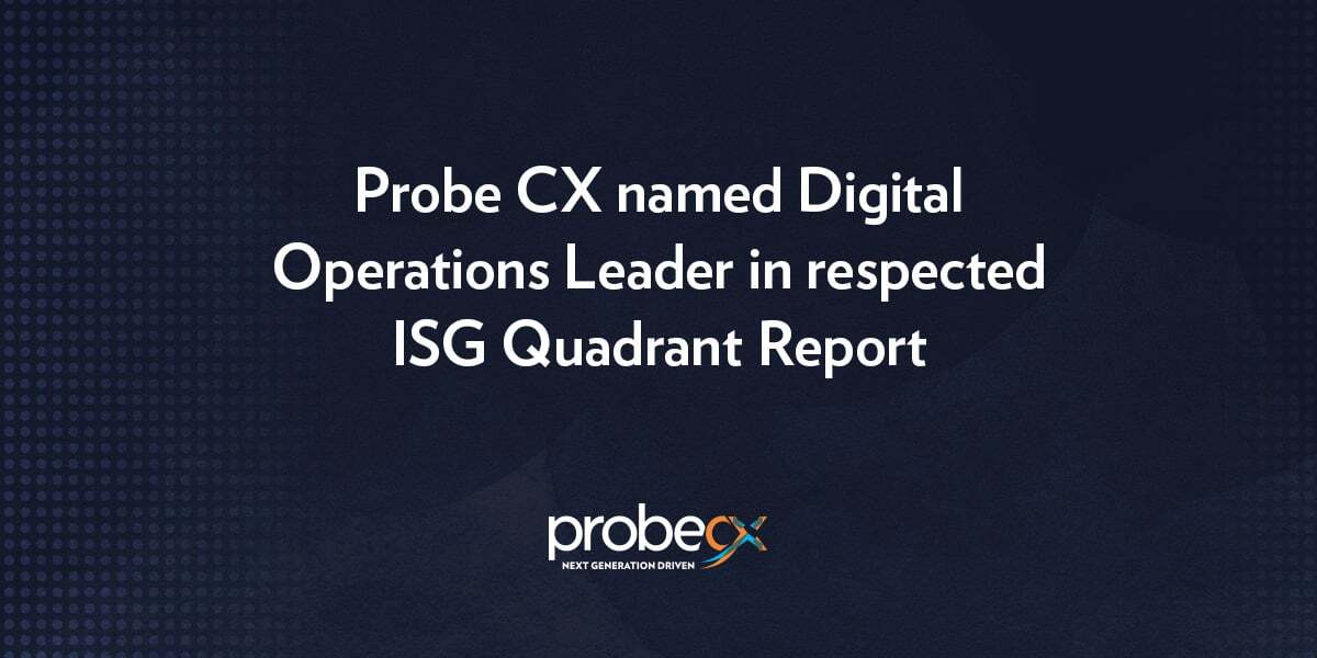 Probe CX named Digital Operations Leader in respected ISG Quadrant Report
