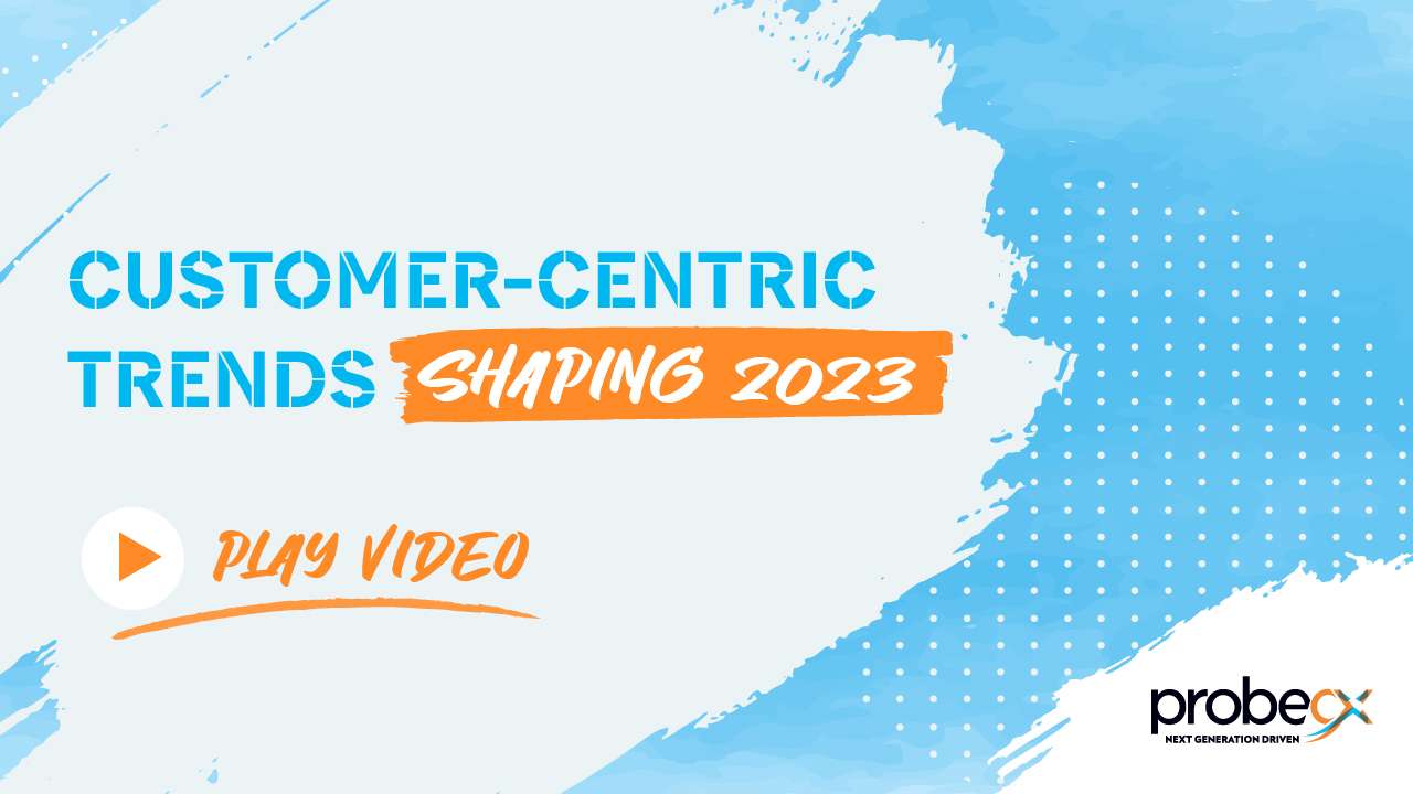 Customer-Centric Trends Shaping 2023